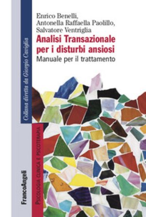 Analisi transazionale per i disturbi ansiosi. Manuale per il trattamento Enrico Benelli
