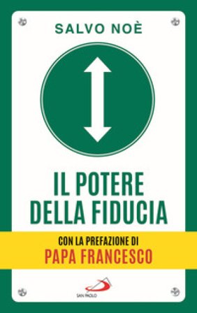 Il potere della fiducia. I 10 passi per sconfiggere le paure e sviluppare l'autostima Salvo Noè