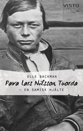 Pava Lars Nilsson Tuorda : En samisk hjälte - Bok av Olle Backman - Inbunden