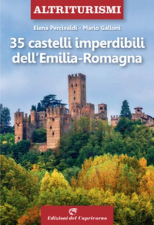 35 castelli imperdibili dell'Emilia Romagna Elena Percivaldi