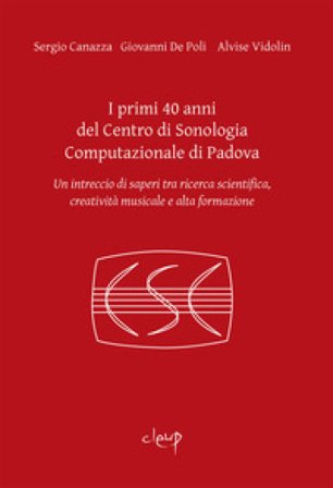 I primi 40 anni del Centro di Sonologia Computazionale di Padova. Un intreccio di saperi tra ricerca scientifica, creatività musicale e alta 