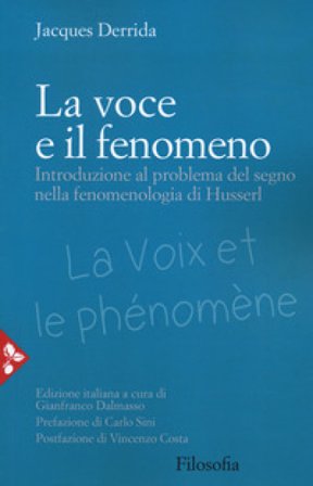 La voce e il fenomeno. Introduzione al problema del segno nella fenomenologia di Husserl Jacques Derrida