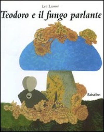 Teodoro e il fungo parlante. Ediz. illustrata Leo Lionni