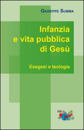 Infanzia e vita pubblica di Gesù. Esegesi e teologia Giuseppe Summa