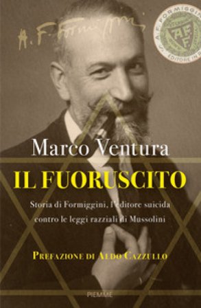 Il fuoruscito. Storia di Formiggini, l'editore suicida contro le leggi razziali di Mussolini Marco Ventura