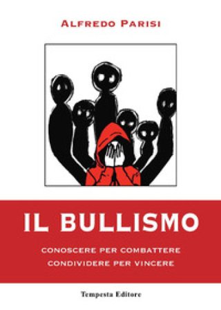 Il bullismo. Conoscere per combattere condividere per vincere Alfredo Parisi