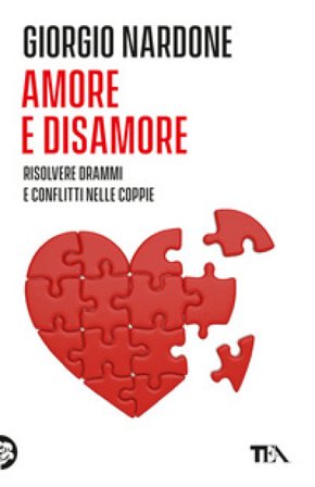 Amore e disamore. Risolvere drammi e conflitti nelle coppie Giorgio Nardone