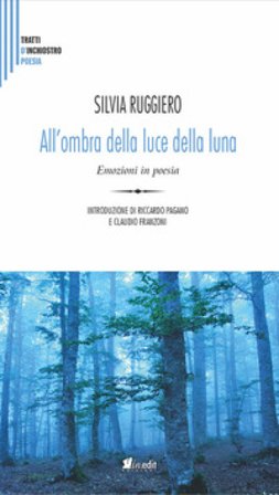 All'ombra della luce della luna. Emozioni in poesia Silvia Ruggiero
