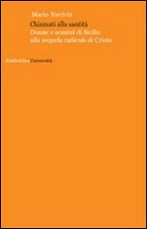 Chiamati alla santità. Donne e uomini di Sicilia alla sequela radicale di Cristo Mario Torcivia