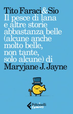 Il pesce di lana e altre storie abbastanza belle (alcune anche molto belle, non tante, solo alcune) di Maryjane J. Jayne Tito Faraci