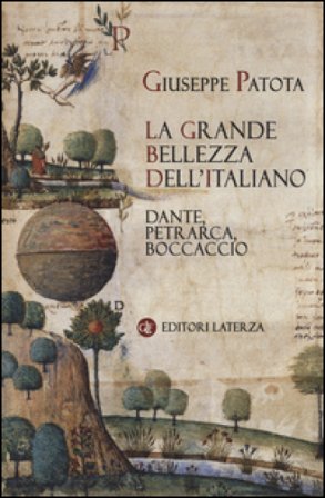 La grande bellezza dell'italiano. Dante, Petrarca, Boccaccio Giuseppe Patota