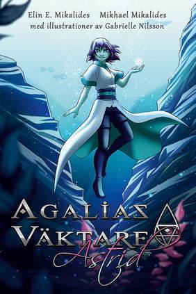 Agalias Väktare. Astrid - Bok av Elin E. Mikalides & Mikhael Mikalides - Inbunden