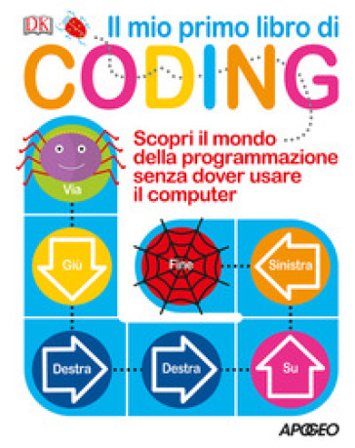 Il mio primo libro di coding. Scopri il mondo della programmazione senza dover usare il computer. Ediz. a colori Kiki Prottsman