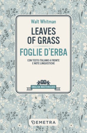Leaves of grass-Foglie d'erba. Testo italiano a fronte e note linguistiche Walt Whitman