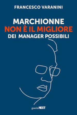 Marchionne non è il migliore dei manager possibili Francesco Varanini