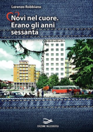 Novi nel cuore. Erano gli anni sessanta Lorenzo Robbiano