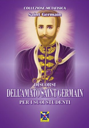 Discorsi dell'Amato Saint Germain per i suoi studenti Saint-Germain (conte di)