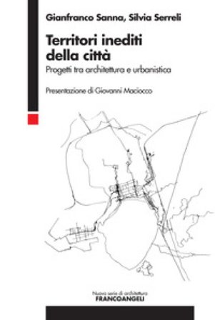 Territori inediti della città. Progetti tra architettura e urbanistica Gianfranco Sanna