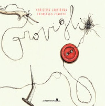 Groviglio. Ediz. illustrata Christian Sartirana