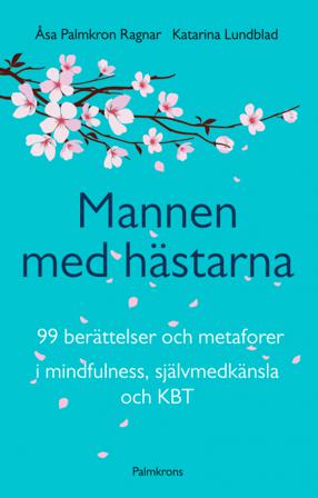 Mannen med hästarna : 99 berättelser och metaforer i mindfulness, självmedk - Bok av Katarina Lundblad & Åsa Palmkron Ragnar - Häfte