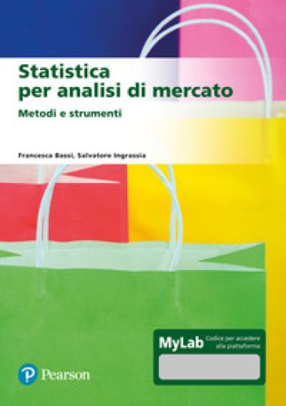 Statistica per analisi di mercato. Metodi e strumenti. Ediz. Mylab. Con aggiornamento online Francesca Bassi