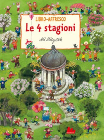 Le 4 stagioni. Libro-affresco. Ediz. a colori Ali Mitgutsch