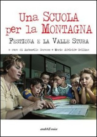 Una scuola per la montagna. Festiona e la Valle Stura Antonella Saracco