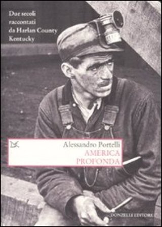 America profonda. Due secoli raccontati da Harlan County, Kentucky Alessandro Portelli