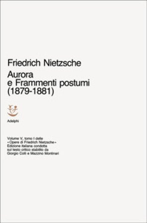 Opere complete. Vol. 5/1: Aurora-Frammenti postumi (1879-1881) Friedrich Nietzsche