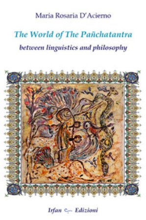 The world of the Panchatantra. Between linguistics and philosophy Maria Rosaria D'Acernio