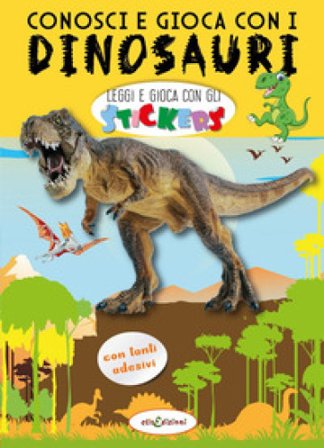 Conosci e gioca con i dinosauri. Leggi e gioca con gli stickers. Ediz. a colori Elisa Giustiniani