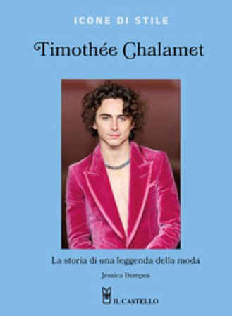 Timothée Chalamet. La storia di una leggenda della moda. Ediz. a colori Jessica Bumpus