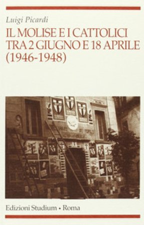Il Molise e i cattolici tra il 2 giugno e il 18 aprile (1946-1948) Luigi Picardi