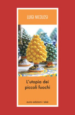 L'utopia dei piccoli fuochi Luigi Nicolosi