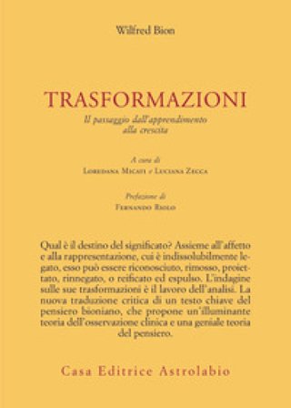 Trasformazioni. Il passaggio dall'apprendimento alla crescita Wilfred R. Bion