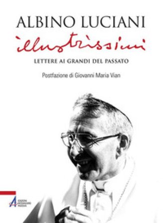 Illustrissimi. Lettere ai Grandi del passato. Nuova ediz. Giovanni Paolo I