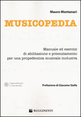 Musicopedia. Manuale ed esercizi di abilitazione e potenziamento per una propedeutica musicale inclusiva Mauro Montanari