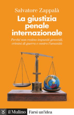 La giustizia penale internazionale. Perché non restino impuniti genocidi, crimini di guerra e contro l'umanità Salvatore Zappalà