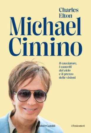Michael Cimino. «Il cacciatore», «I cancelli del cielo» e il prezzo delle visioni Charles Elton