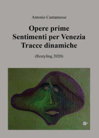 Opere prime. Sentimenti per Venezia, Tracce dinamiche (Restyling 2020) Antonio Cantamesse