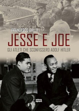 Jesse e Joe. Gli atleti che sconfissero Adolf Hitler Francesco Gallo