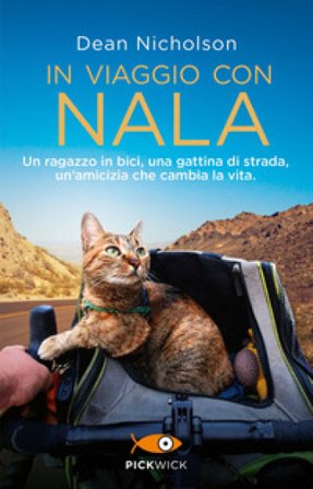In viaggio con Nala. Un ragazzo in bici, una gattina di strada, un'amicizia che cambia la vita Dean Nicholson