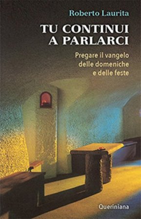 Tu continui a parlarci. Pregare il vangelo delle domeniche e delle feste Roberto Laurita