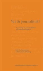 Vad är journalistik? : En antologi av journalistiklärare på Södertörns högskola