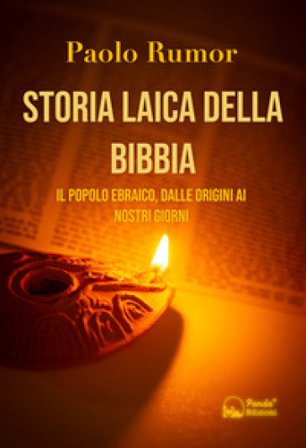 Storia laica della Bibbia. Il popolo ebraico, dalle origini ai giorni nostri Paolo Rumor