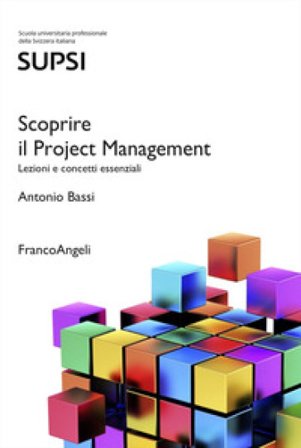 Scoprire il Project Management. Lezioni e concetti essenziali Antonio Bassi
