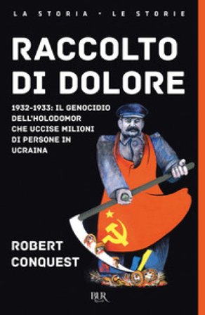 Raccolto di dolore. 1932-1933: il genocidio dell'Holodomor che uccise milioni di persone in Ucraina Robert Conquest