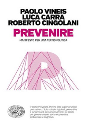 Prevenire. Manifesto per una tecnopolitica Paolo Vineis