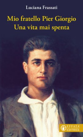 Mio fratello Pier Giorgio. Una vita mai spenta Luciana Frassati