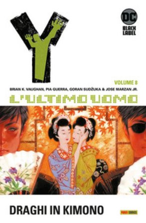 Y. L'ultimo uomo. Vol. 8: Draghi in kimono Brian K. Vaughan